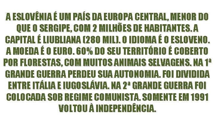 A ESLOVÊNIA É UM PAÍS DA EUROPA CENTRAL, MENOR DO QUE O SERGIPE, COM