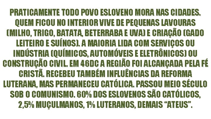 PRATICAMENTE TODO POVO ESLOVENO MORA NAS CIDADES. QUEM FICOU NO INTERIOR VIVE DE PEQUENAS