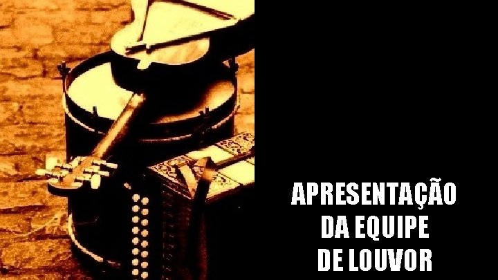 APRESENTAÇÃO DA EQUIPE DE LOUVOR 