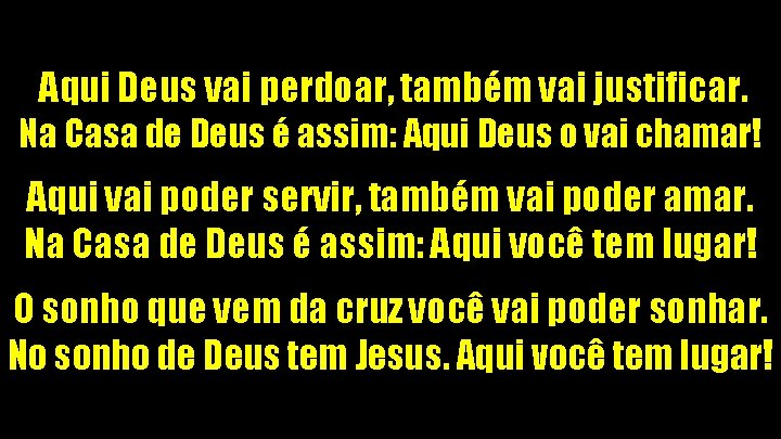 Aqui Deus vai perdoar, também vai justificar. Na Casa de Deus é assim: Aqui