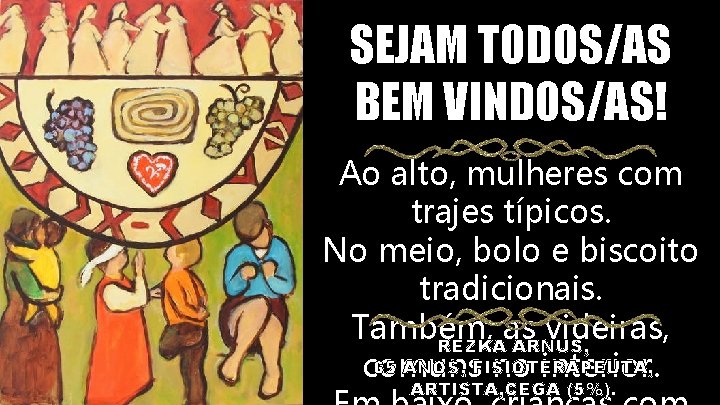 SEJAM TODOS/AS BEM VINDOS/AS! Ao alto, mulheres com trajes típicos. No meio, bolo e