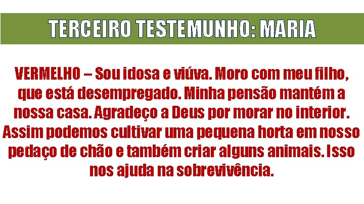 TERCEIRO TESTEMUNHO: MARIA VERMELHO – Sou idosa e viúva. Moro com meu filho, que