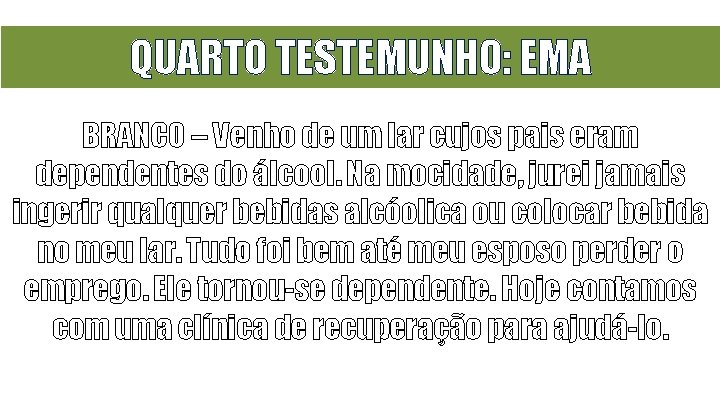 QUARTO TESTEMUNHO: EMA BRANCO – Venho de um lar cujos pais eram dependentes do