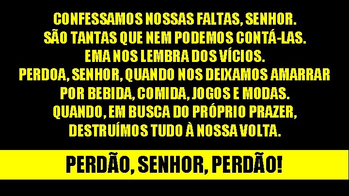 CONFESSAMOS NOSSAS FALTAS, SENHOR. SÃO TANTAS QUE NEM PODEMOS CONTÁ-LAS. EMA NOS LEMBRA DOS