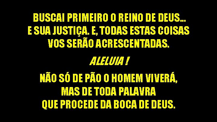 BUSCAI PRIMEIRO O REINO DE DEUS. . . E SUA JUSTIÇA. E, TODAS ESTAS