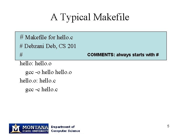 A Typical Makefile # Makefile for hello. c # Debzani Deb, CS 201 #