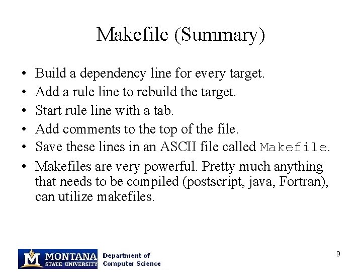 Makefile (Summary) • • • Build a dependency line for every target. Add a