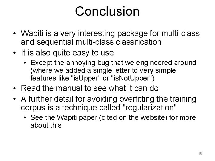 Conclusion • Wapiti is a very interesting package for multi-class and sequential multi-classification •