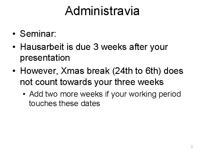 Administravia • Seminar: • Hausarbeit is due 3 weeks after your presentation • However,