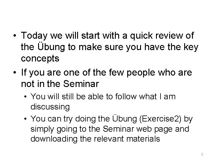  • Today we will start with a quick review of the Übung to