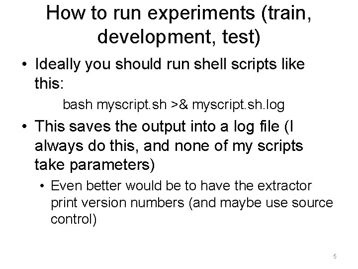 How to run experiments (train, development, test) • Ideally you should run shell scripts