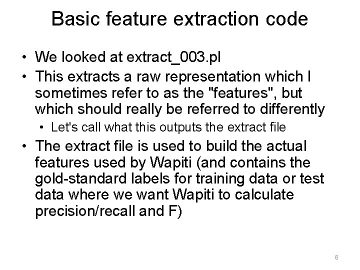 Basic feature extraction code • We looked at extract_003. pl • This extracts a