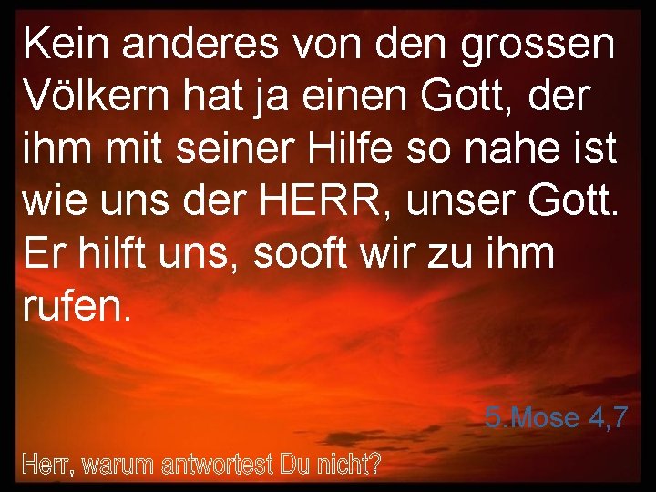 Kein anderes von den grossen Völkern hat ja einen Gott, der ihm mit seiner