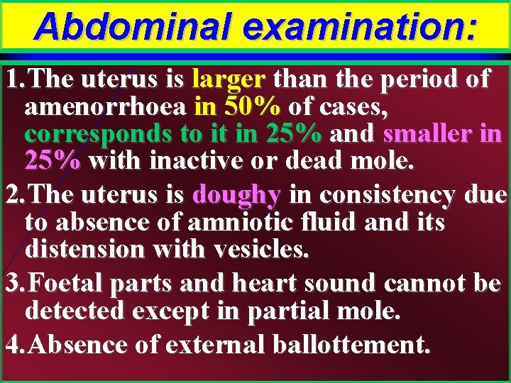 Abdominal examination: 1. The uterus is larger than the period of amenorrhoea in 50%
