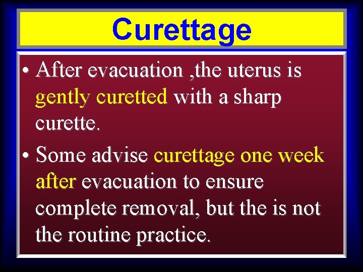 Curettage • After evacuation , the uterus is gently curetted with a sharp curette.
