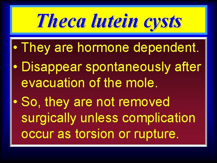 Theca lutein cysts • They are hormone dependent. • Disappear spontaneously after evacuation of