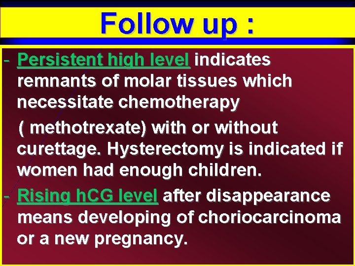 Follow up : - Persistent high level indicates remnants of molar tissues which necessitate