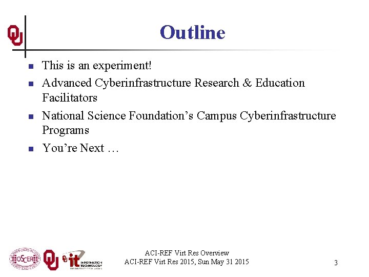 Outline n n This is an experiment! Advanced Cyberinfrastructure Research & Education Facilitators National
