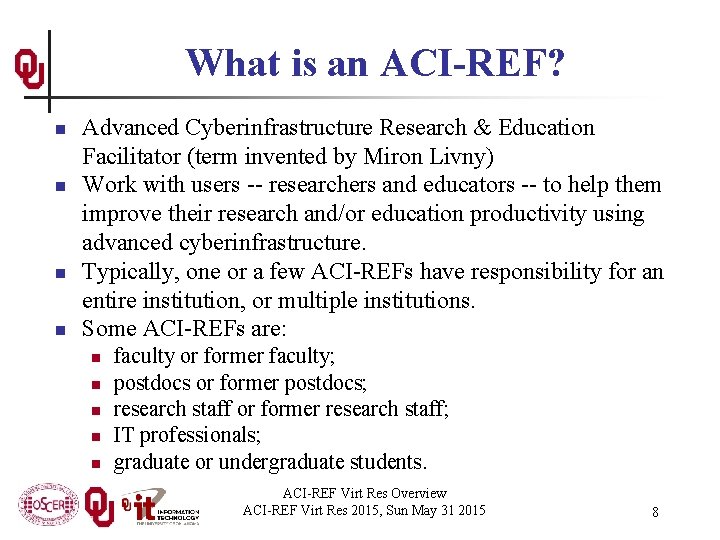 What is an ACI-REF? n n Advanced Cyberinfrastructure Research & Education Facilitator (term invented