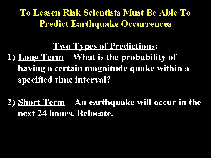 To Lessen Risk Scientists Must Be Able To Predict Earthquake Occurrences Two Types of