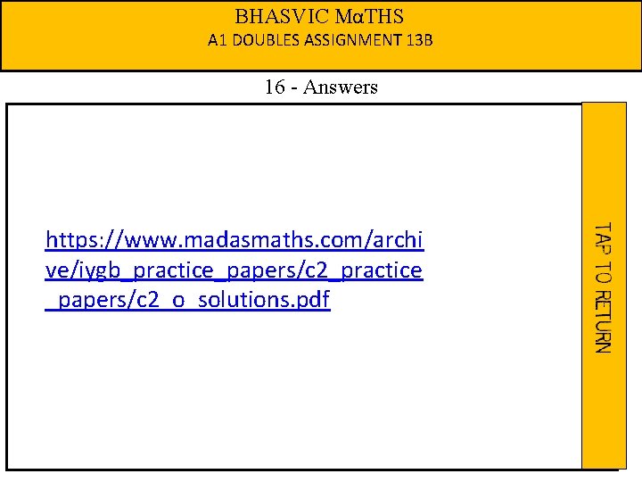 BHASVIC MαTHS A 1 DOUBLES ASSIGNMENT 13 B 16 - Answers https: //www. madasmaths.