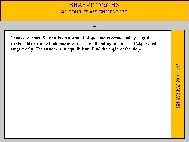 BHASVIC MαTHS A 1 DOUBLES ASSIGNMENT 13 B 4 A parcel of mass 8