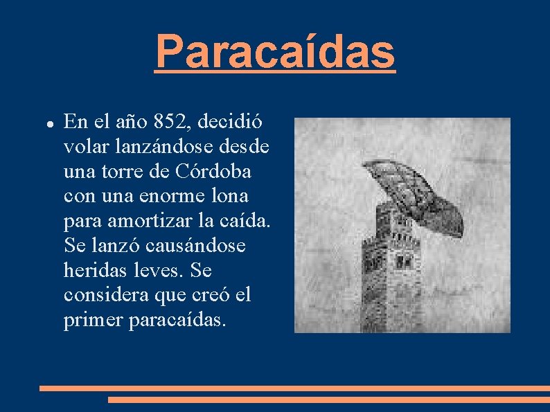 Paracaídas En el año 852, decidió volar lanzándose desde una torre de Córdoba con