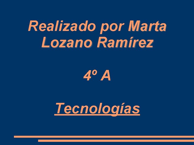 Realizado por Marta Lozano Ramírez 4º A Tecnologías 