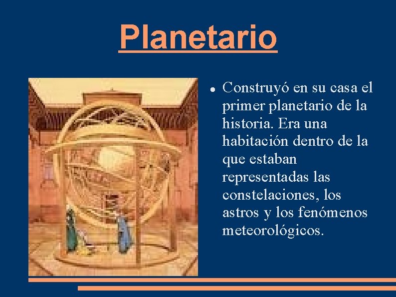 Planetario Construyó en su casa el primer planetario de la historia. Era una habitación