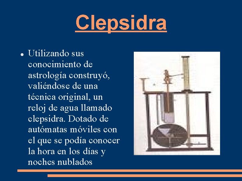 Clepsidra Utilizando sus conocimiento de astrología construyó, valiéndose de una técnica original, un reloj