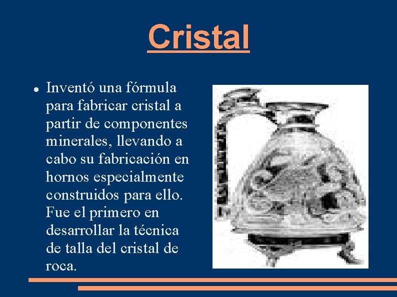 Cristal Inventó una fórmula para fabricar cristal a partir de componentes minerales, llevando a