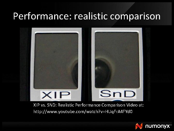 Performance: realistic comparison XIP vs. SND: Realistic Performance Comparison Video at: http: //www. youtube.