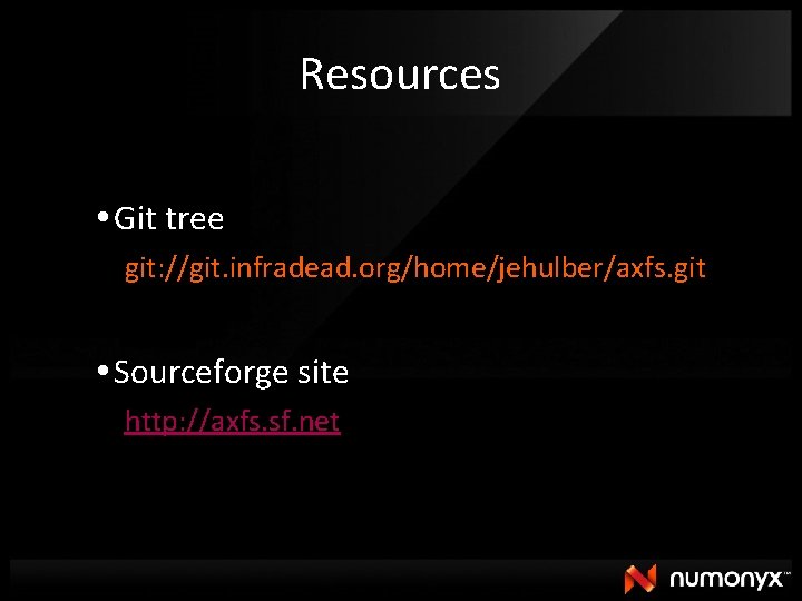 Resources Git tree git: //git. infradead. org/home/jehulber/axfs. git Sourceforge site http: //axfs. sf. net
