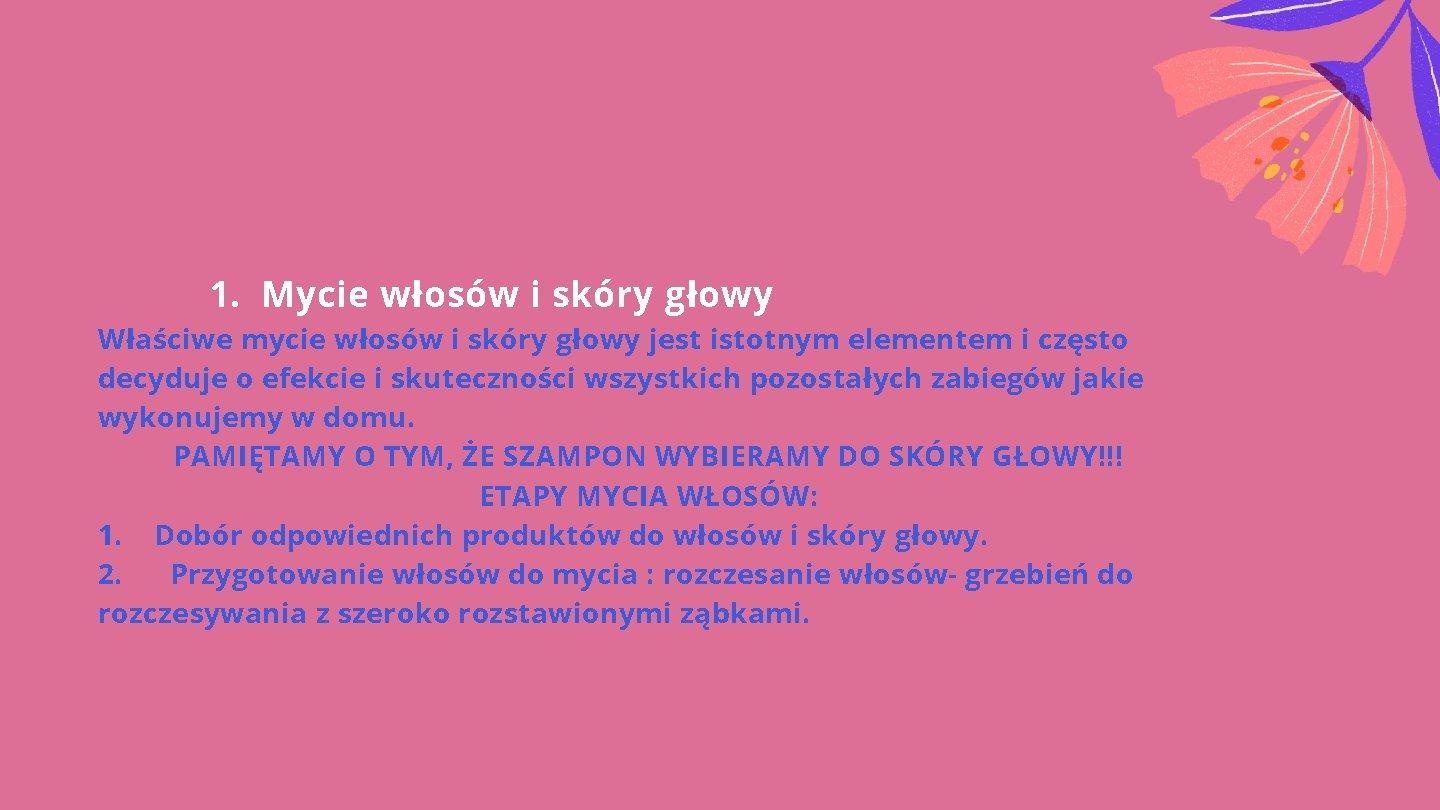 1. Mycie włosów i skóry głowy Właściwe mycie włosów i skóry głowy jest istotnym