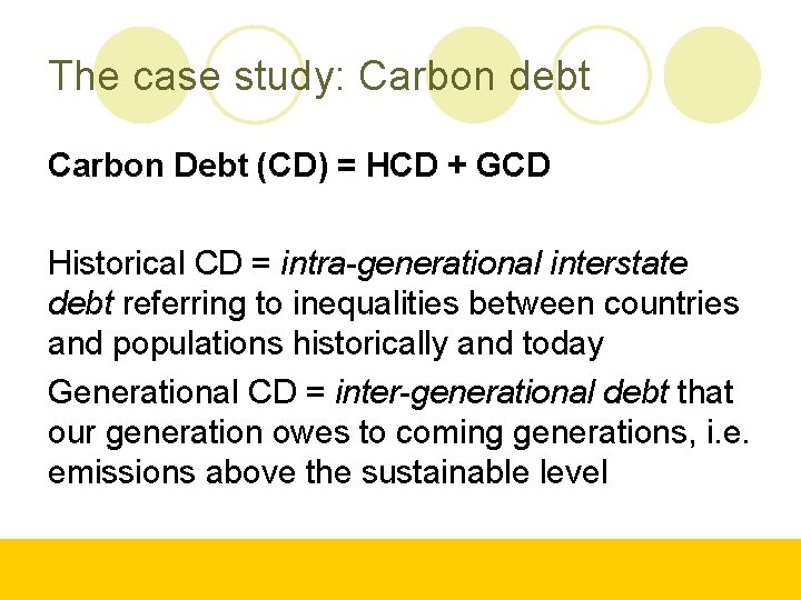The case study: Carbon debt Carbon Debt (CD) = HCD + GCD Historical CD