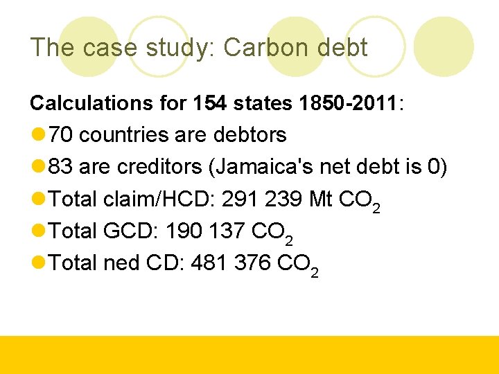The case study: Carbon debt Calculations for 154 states 1850 -2011: 70 countries are