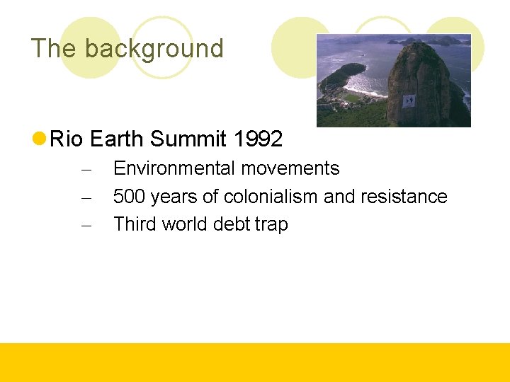 The background Rio Earth Summit 1992 – – – Environmental movements 500 years of