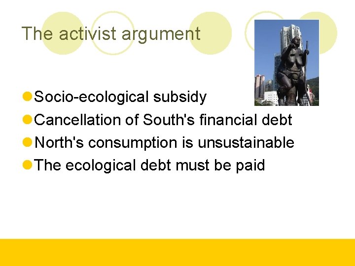 The activist argument Socio-ecological subsidy Cancellation of South's financial debt North's consumption is unsustainable