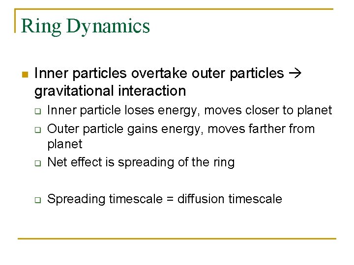 Ring Dynamics n Inner particles overtake outer particles gravitational interaction q Inner particle loses