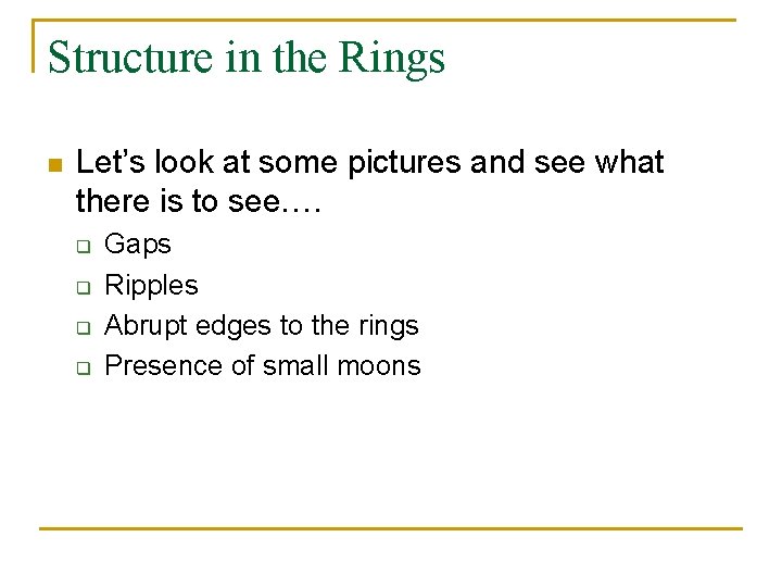 Structure in the Rings n Let’s look at some pictures and see what there