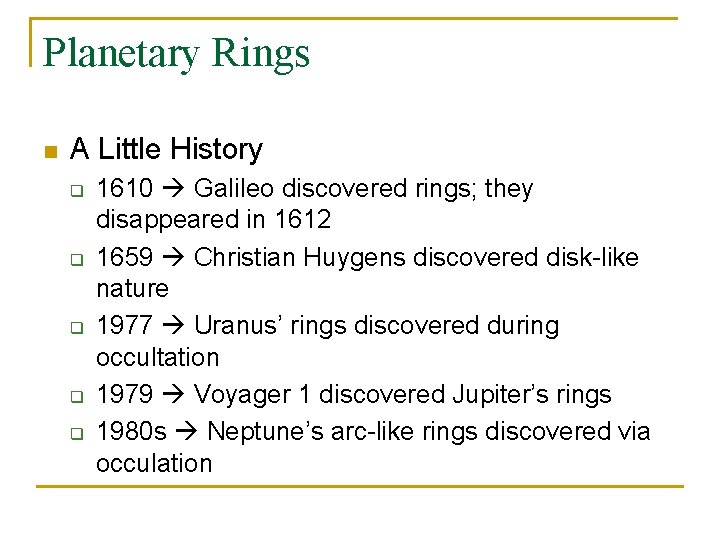 Planetary Rings n A Little History q q q 1610 Galileo discovered rings; they