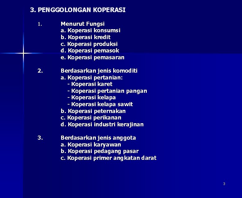 3. PENGGOLONGAN KOPERASI 1. Menurut Fungsi a. Koperasi konsumsi b. Koperasi kredit c. Koperasi