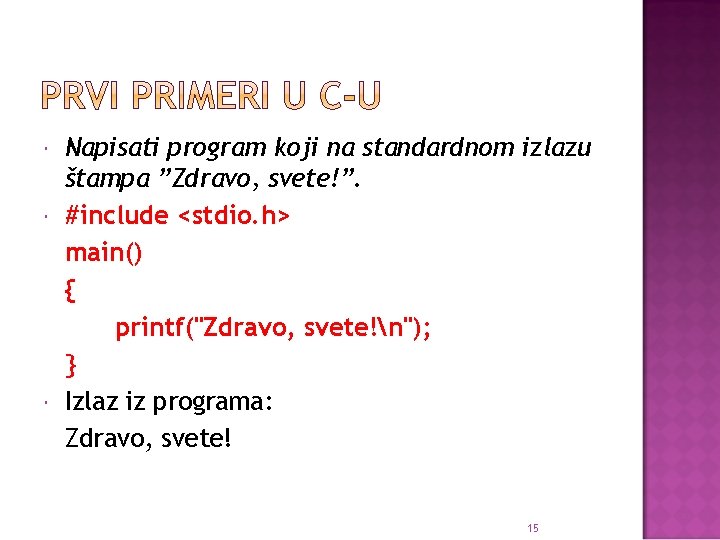  Napisati program koji na standardnom izlazu štampa ”Zdravo, svete!”. #include <stdio. h> main()