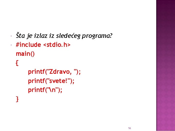  Šta je izlaz iz sledećeg programa? #include <stdio. h> main() { printf("Zdravo, ");