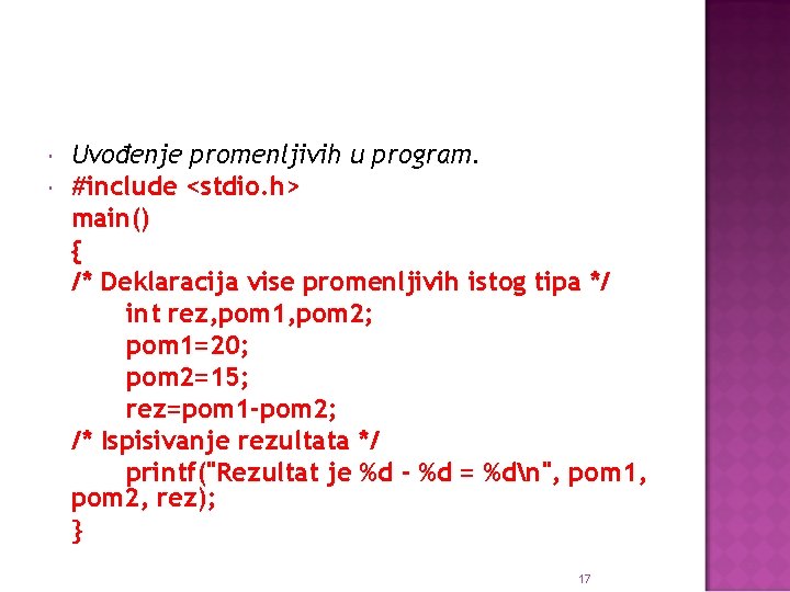  Uvođenje promenljivih u program. #include <stdio. h> main() { /* Deklaracija vise promenljivih