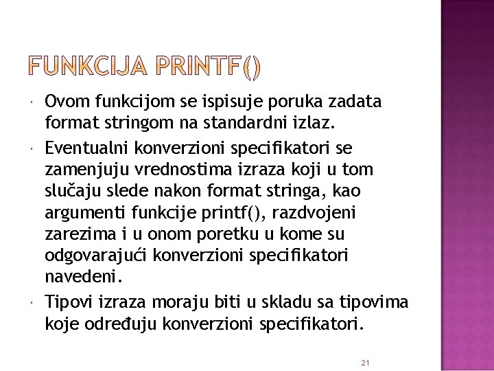  Ovom funkcijom se ispisuje poruka zadata format stringom na standardni izlaz. Eventualni konverzioni