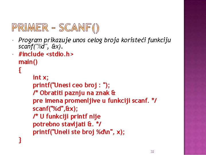  Program prikazuje unos celog broja koristeći funkciju scanf("%d", &x). #include <stdio. h> main()