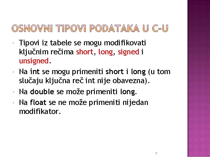  Tipovi iz tabele se mogu modifikovati ključnim rečima short, long, signed i unsigned.