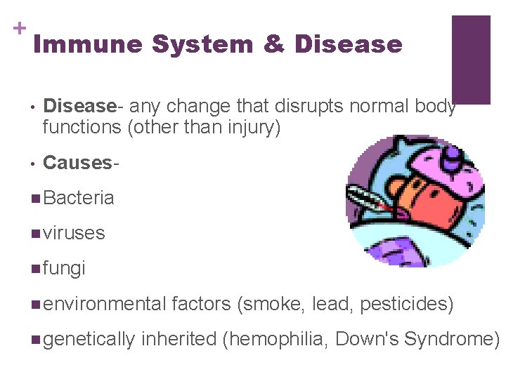 + Immune System & Disease • Disease- any change that disrupts normal body functions