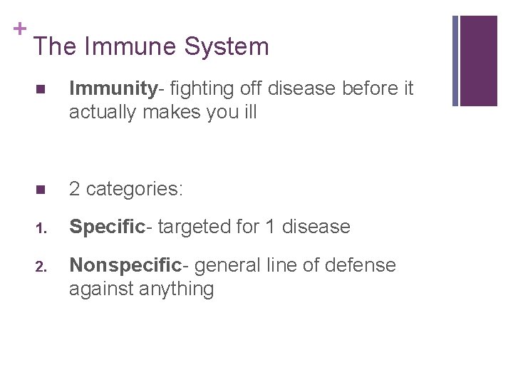 + The Immune System n Immunity- fighting off disease before it actually makes you